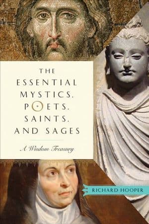 The Essential Mystics, Poets, Saints, and Sages