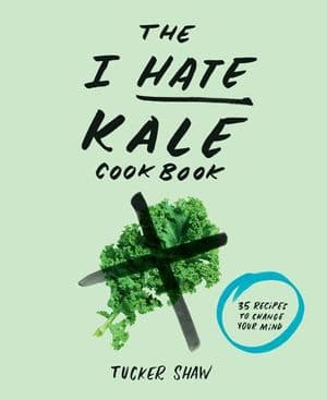 The I Hate Kale Cookbook