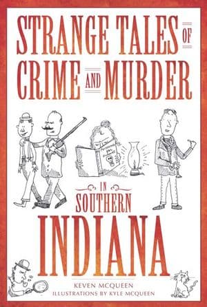 Strange Tales of Crime and Murder in Southern Indiana