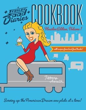 Trailer Food Diaries Cookbook: Houston Edition, Volume I