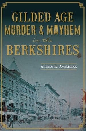 Gilded Age Murder & Mayhem in the Berkshires