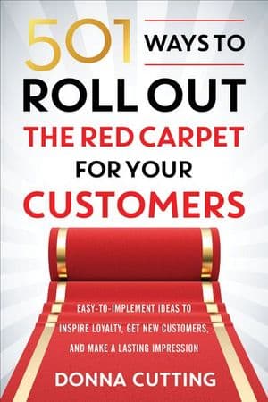 501 Ways to Roll Out the Red Carpet for Your Customers