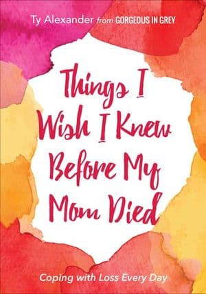 Things I Wish I Knew Before My Mom Died