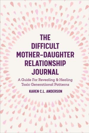 The Difficult Mother-Daughter Relationship Journal