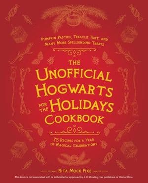 The Unofficial Hogwarts for the Holidays Cookbook