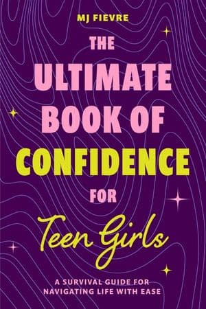 The Ultimate Book of Confidence for Teen Girls