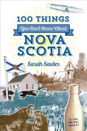 100 Things You Don't Know About Nova Scotia