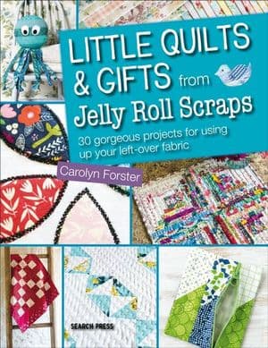 Little Quilts & Gifts from Jelly Roll Scraps