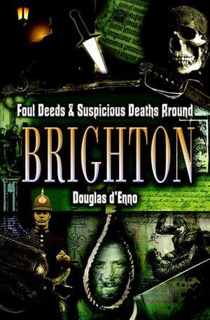 Foul Deeds & Suspicious Deaths around Brighton