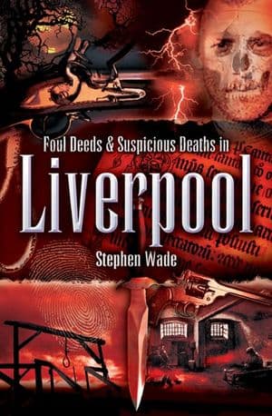 Foul Deeds & Suspicious Deaths in Liverpool