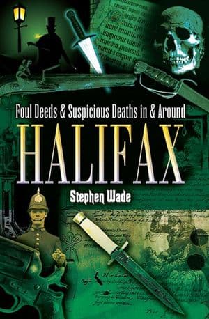 Foul Deeds & Suspicious Deaths in & Around Halifax