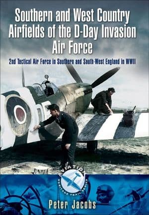 Southern and West Country Airfields of the D-Day Invasion Air Force