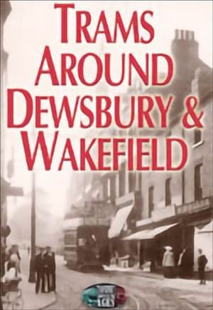 Trams Around Dewsbury & Wakefield