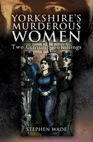 Yorkshire's Murderous Women