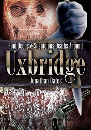 Foul Deeds & Suspicious Deaths Around Uxbridge