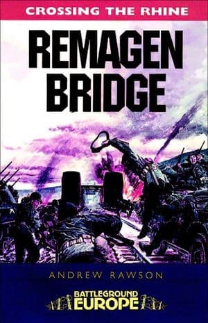 Crossing the Rhine: Remagen Bridge