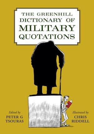 The Greenhill Dictionary of Military Quotations