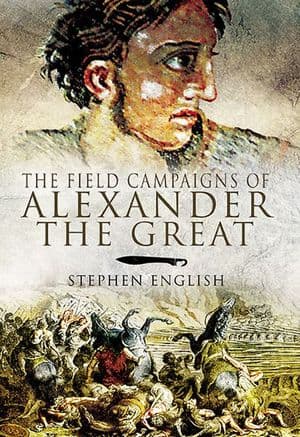 The Field Campaigns of Alexander the Great