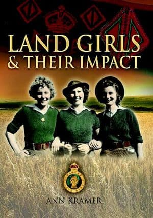 Land Girls & Their Impact