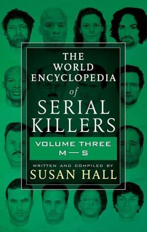 The World Encyclopedia of Serial Killers: Volume Three, M–S