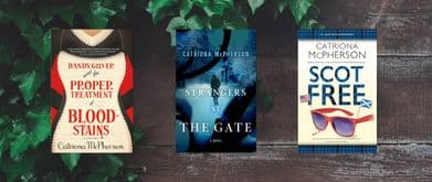 Book covers of "Dandy Gilver and the Proper Treatment of Bloodstains," "Strangers at the Gate," and "Scot Free" by Catriona McPherson.